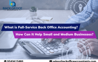 What is Full-Service Back-Office Accounting? How Can It Help Small and Medium Businesses?