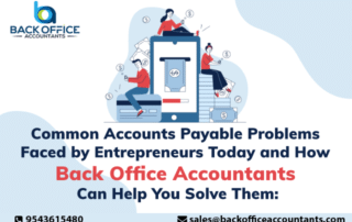 Common Accounts Payable Problems Faced by Entrepreneurs Today and How Back Office Accountants Can Help You Solve Them