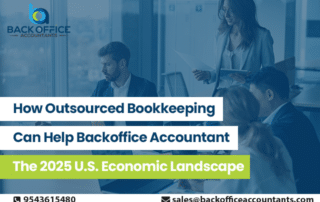 How Outsourced Bookkeeping Can Help Backoffice Accountants - The 2025 U.S. Economic Landscape