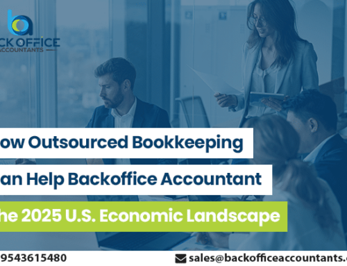 How Outsourced Bookkeeping Can Help Backoffice Accountants –  The 2025 U.S. Economic Landscape